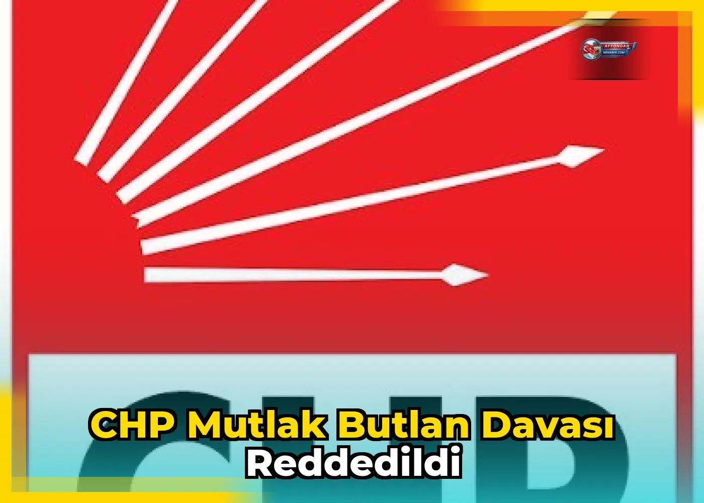 CHP Mutlak Butlan Davası Reddedildi