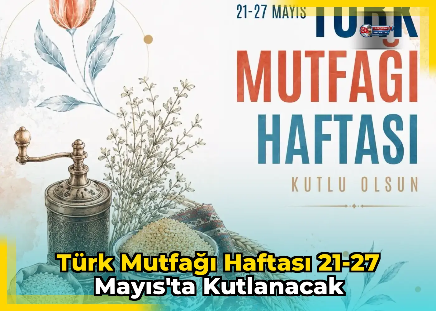 Türk Mutfağı Haftası 21-27 Mayıs'ta Kutlanacak