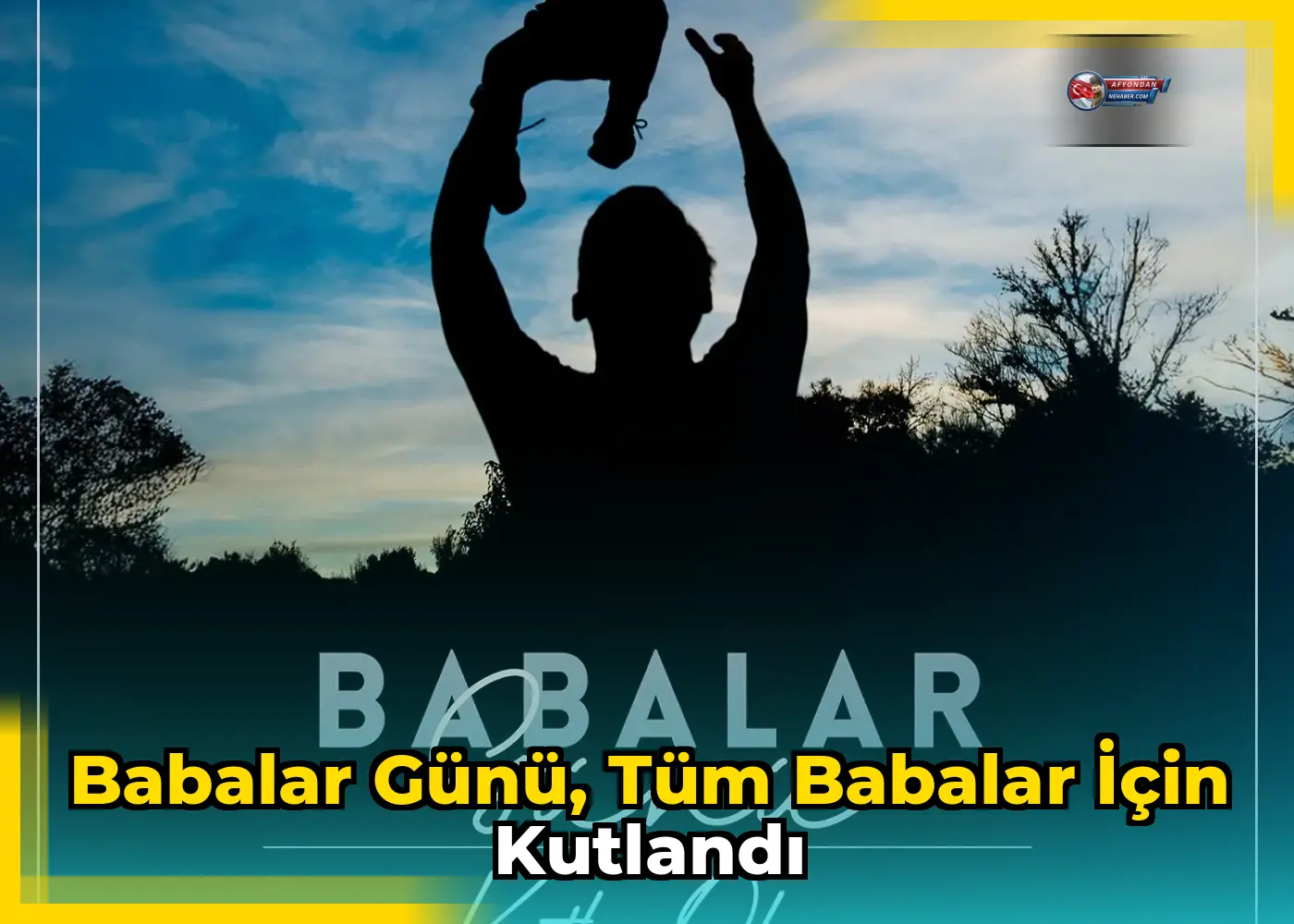 Babalar Günü, tüm babalar için kutlandı