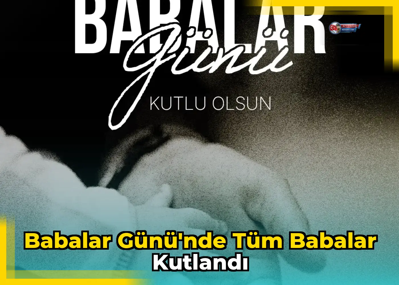 Babalar Günü'nde tüm babalar kutlandı