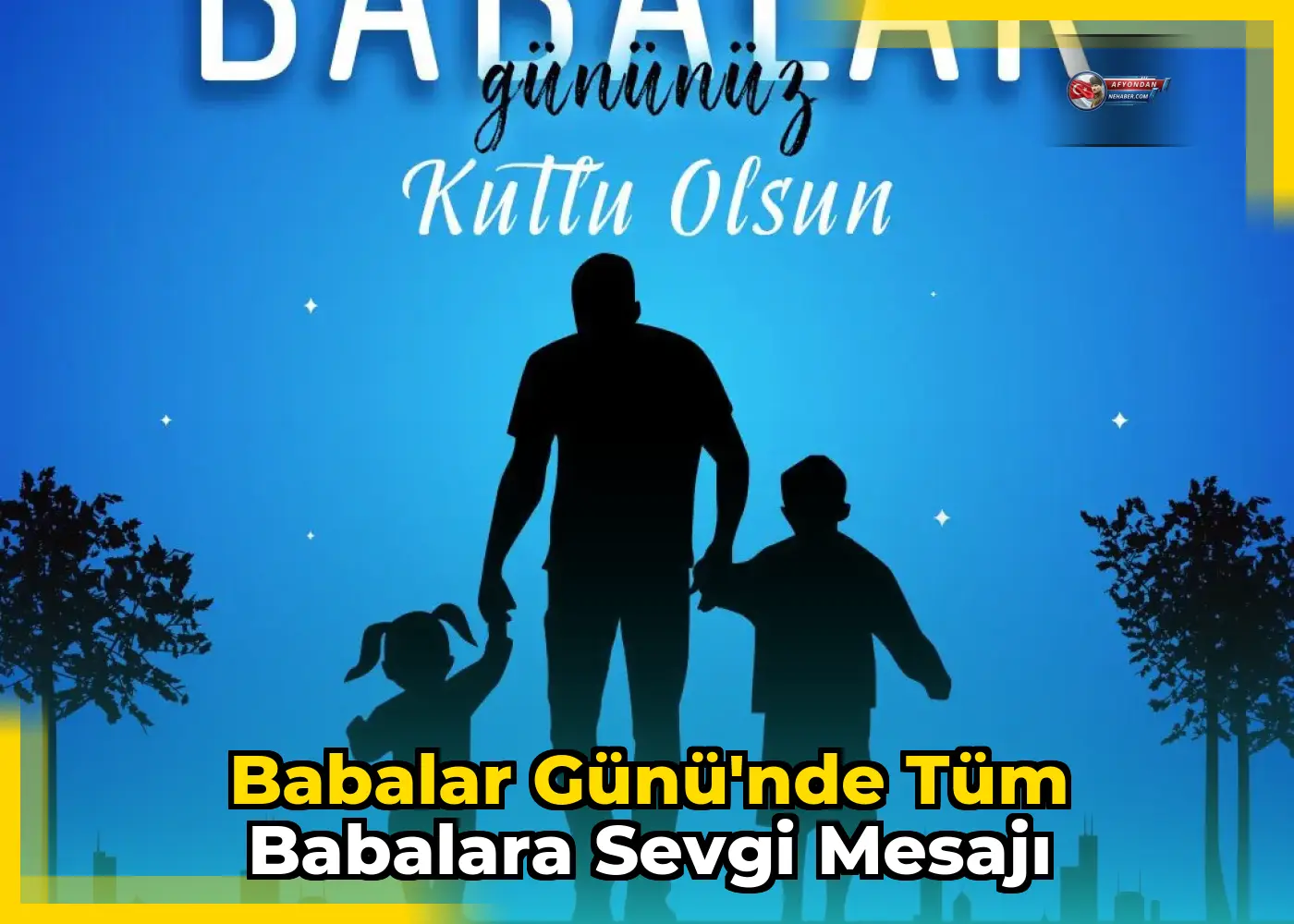 Babalar Günü'nde tüm babalara sevgi mesajı