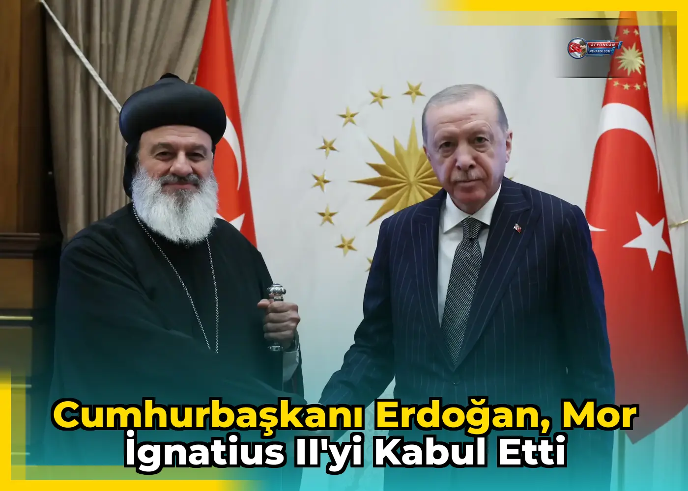 Cumhurbaşkanı Erdoğan, Mor İgnatius II'yi kabul etti