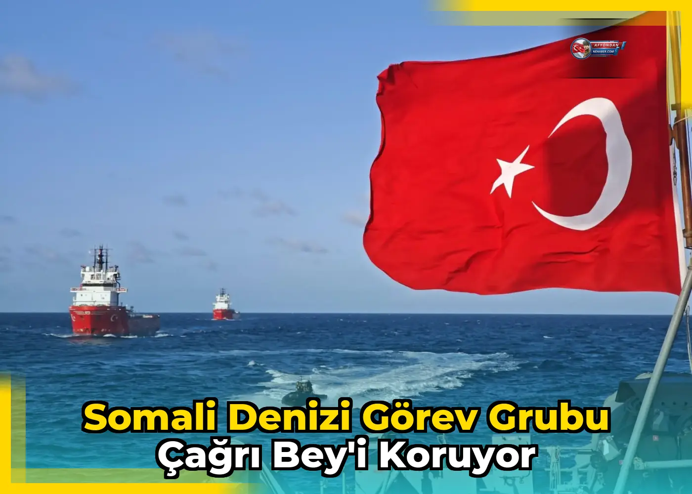 Somali Denizi Görev Grubu Çağrı Bey'i koruyor