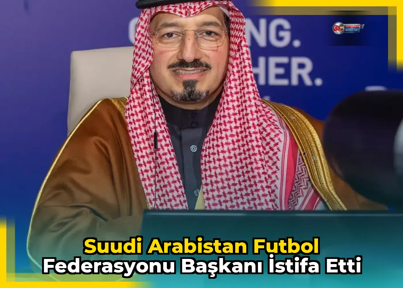 Suudi Arabistan Futbol Federasyonu Başkanı istifa etti