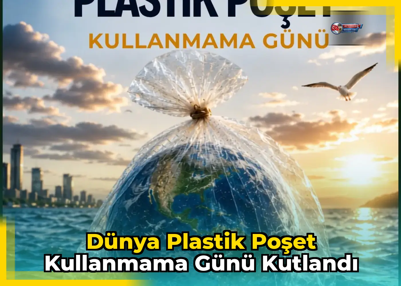 Dünya Plastik Poşet Kullanmama Günü kutlandı