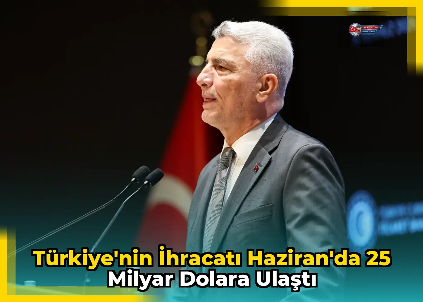 Türkiye'nin ihracatı Haziran'da 25 milyar dolara ulaştı