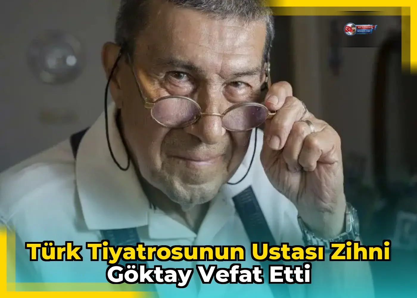 Türk tiyatrosunun ustası Zihni Göktay vefat etti