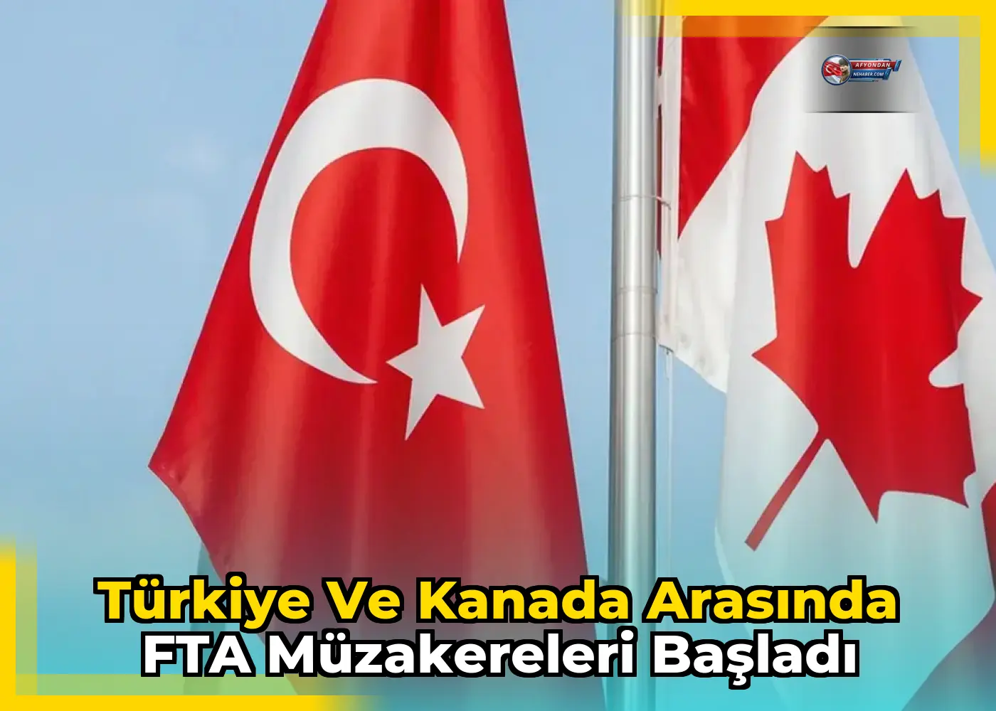 Türkiye ve Kanada arasında FTA müzakereleri başladı