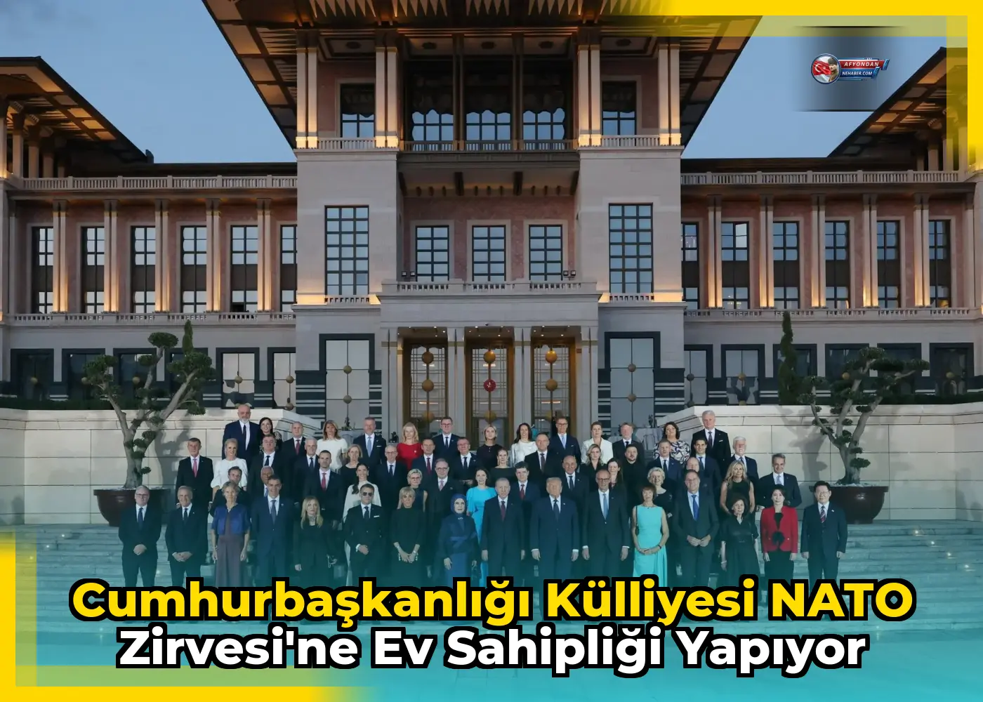 Cumhurbaşkanlığı Külliyesi NATO Zirvesi'ne ev sahipliği yapıyor