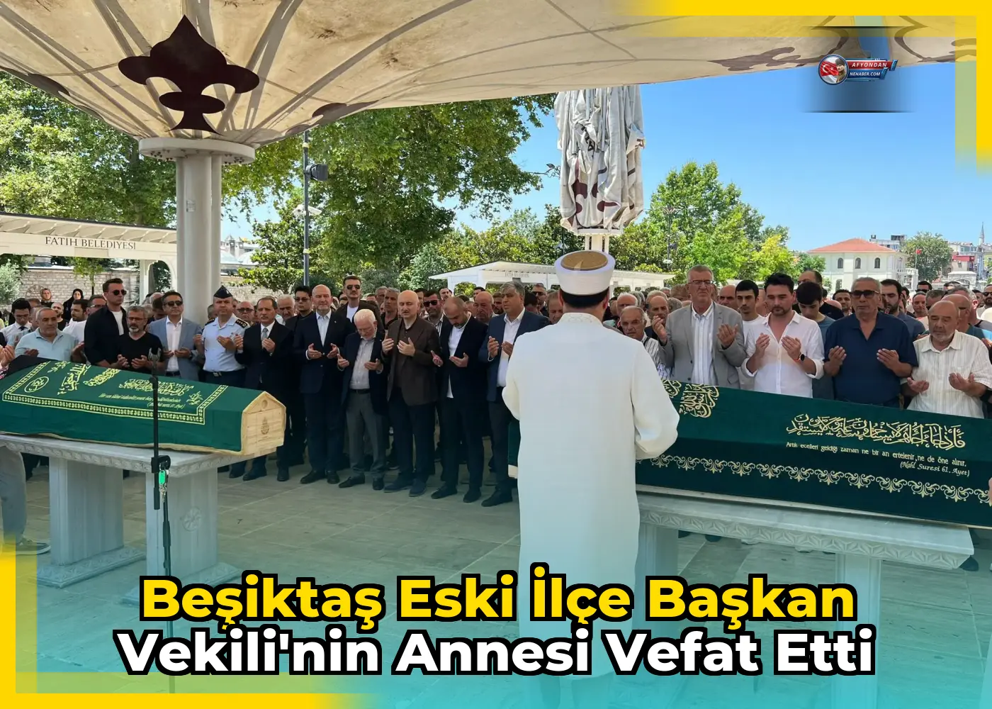 Beşiktaş eski İlçe Başkan Vekili'nin annesi vefat etti