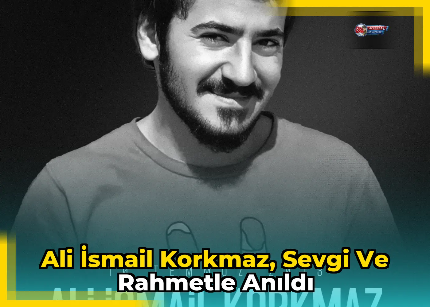 Ali İsmail Korkmaz, sevgi ve rahmetle anıldı