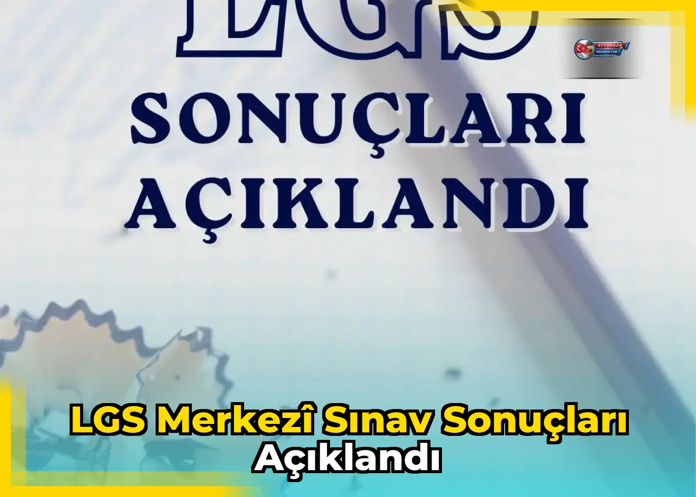 LGS Merkezî Sınav Sonuçları Açıklandı
