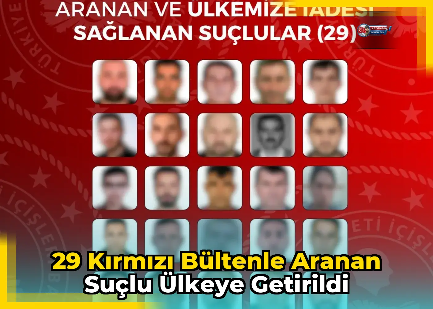 29 kırmızı bültenle aranan suçlu ülkeye getirildi