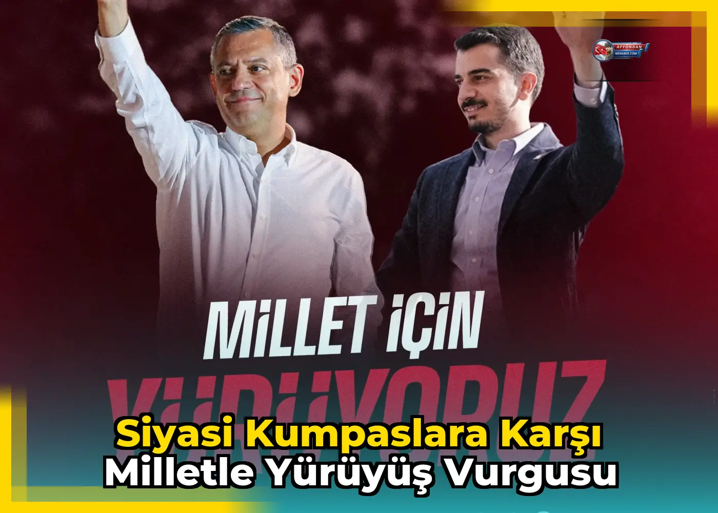 Siyasi kumpaslara karşı milletle yürüyüş vurgusu