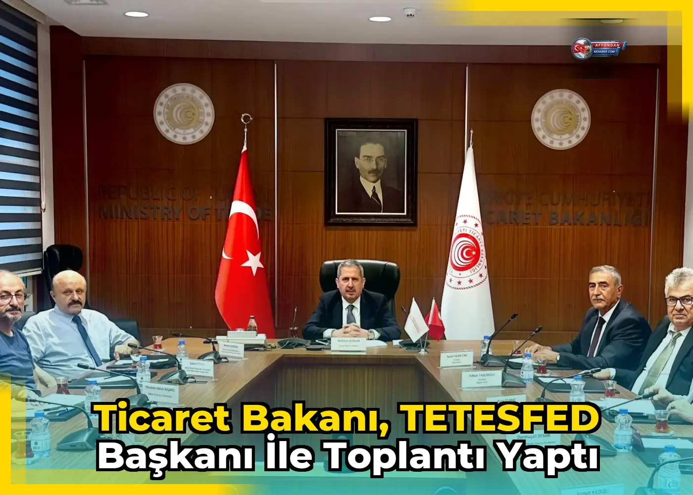 Ticaret Bakanı, TETESFED Başkanı ile toplantı yaptı