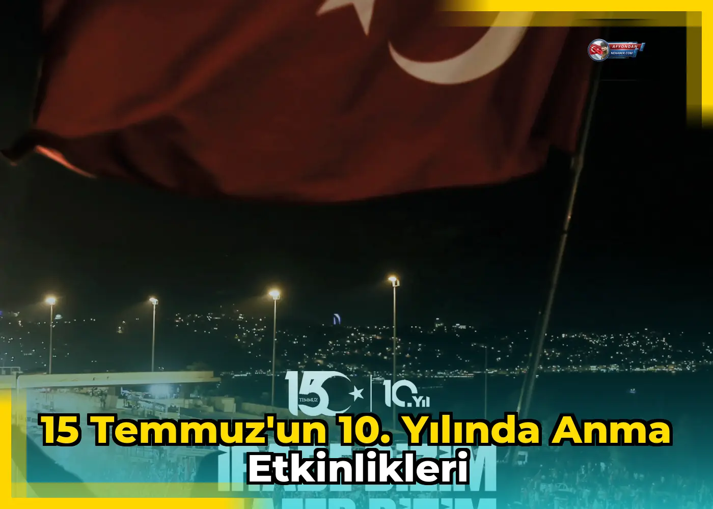 15 Temmuz'un 10. Yılında Anma Etkinlikleri