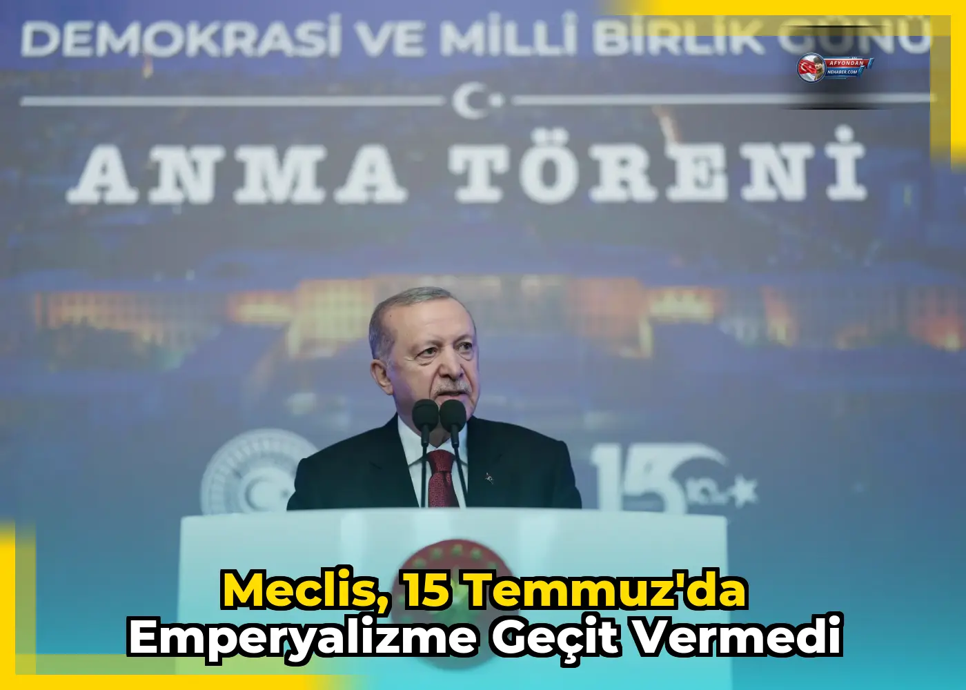 Meclis, 15 Temmuz'da emperyalizme geçit vermedi