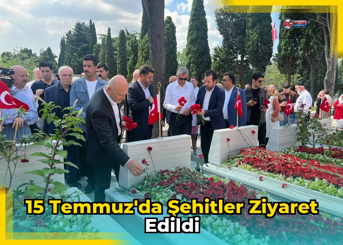 15 Temmuz'da Şehitler Ziyaret Edildi