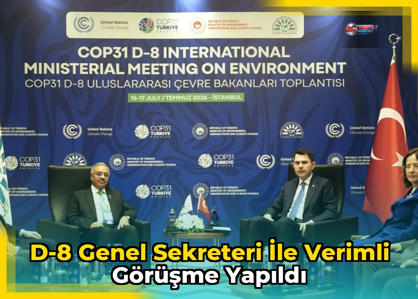D-8 Genel Sekreteri ile verimli görüşme yapıldı