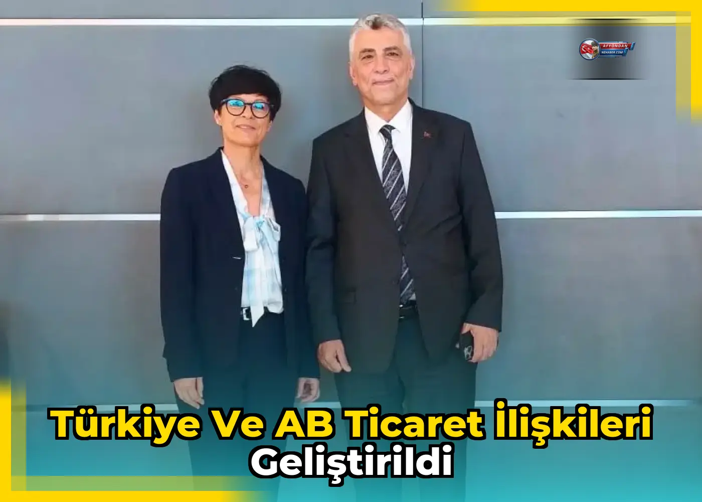 Türkiye ve AB Ticaret İlişkileri Geliştirildi