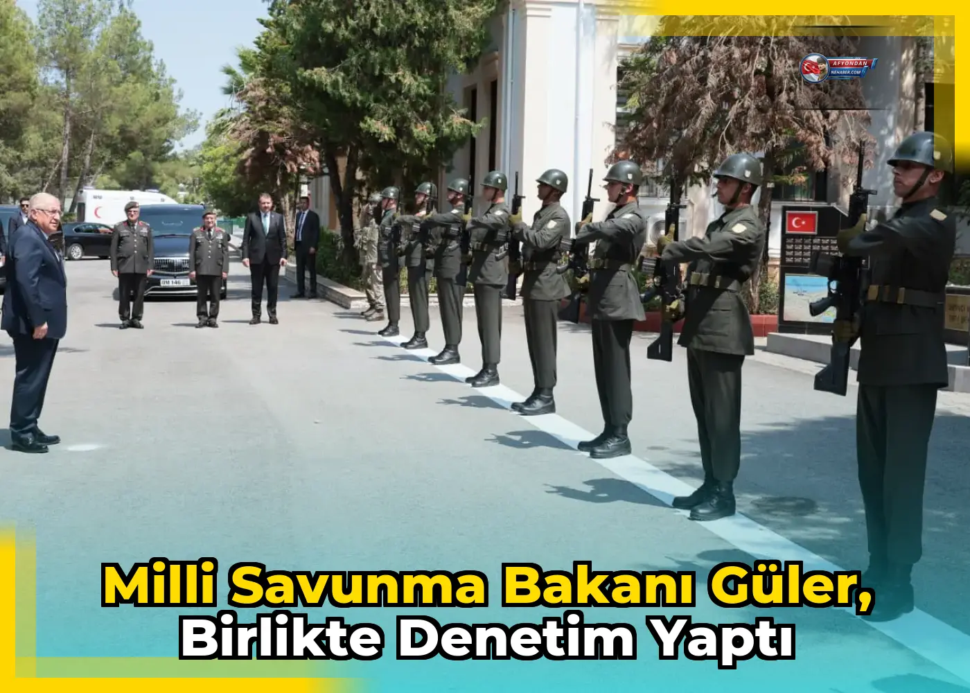 Milli Savunma Bakanı Güler, birlikte denetim yaptı