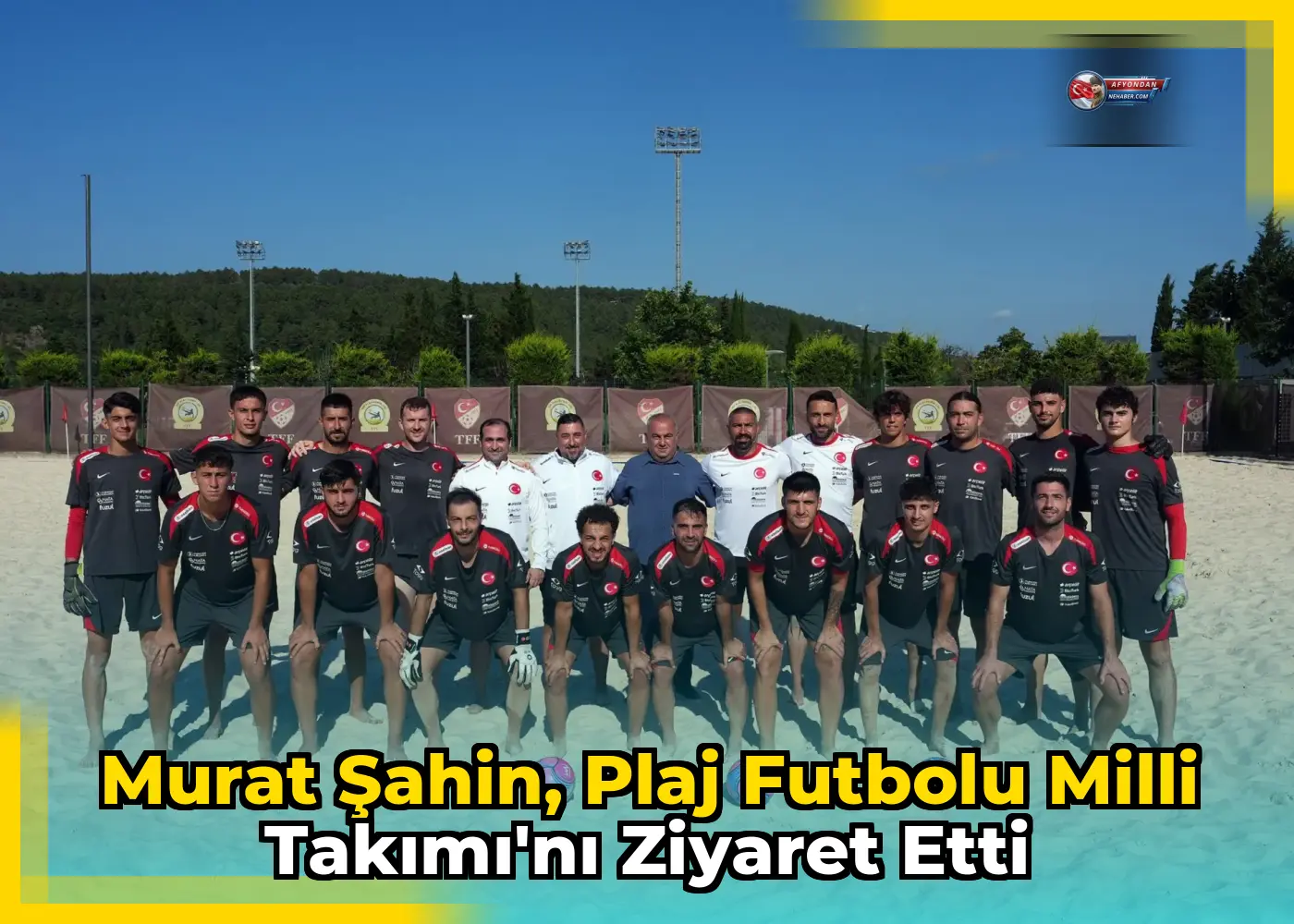 Murat Şahin, Plaj Futbolu Milli Takımı'nı Ziyaret Etti