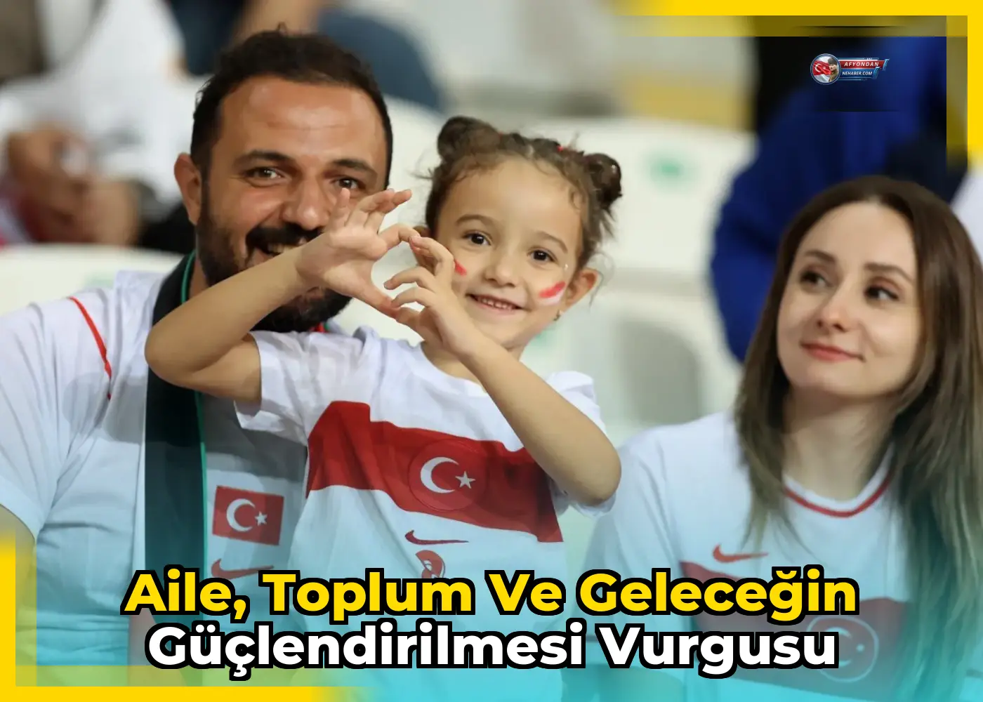 Aile, toplum ve geleceğin güçlendirilmesi vurgusu