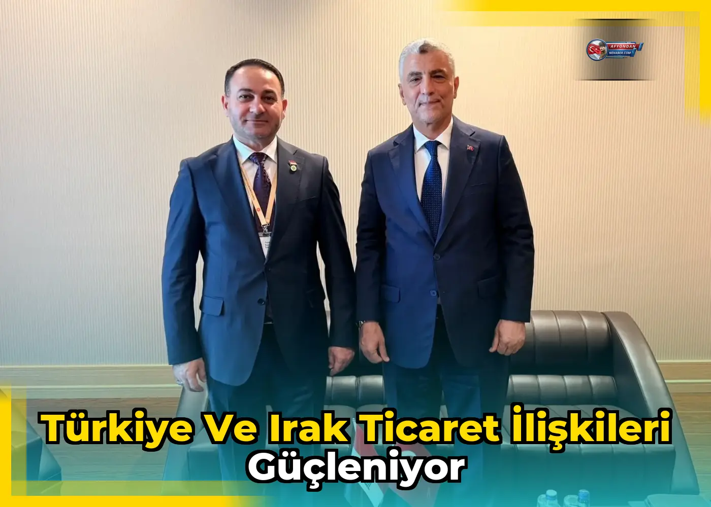 Türkiye ve Irak ticaret ilişkileri güçleniyor