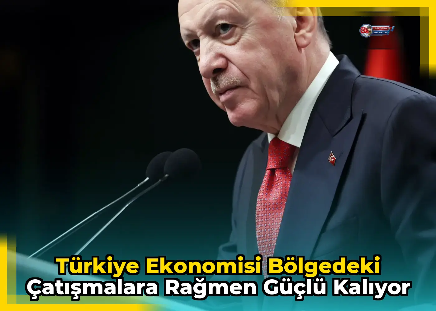Türkiye ekonomisi bölgedeki çatışmalara rağmen güçlü kalıyor