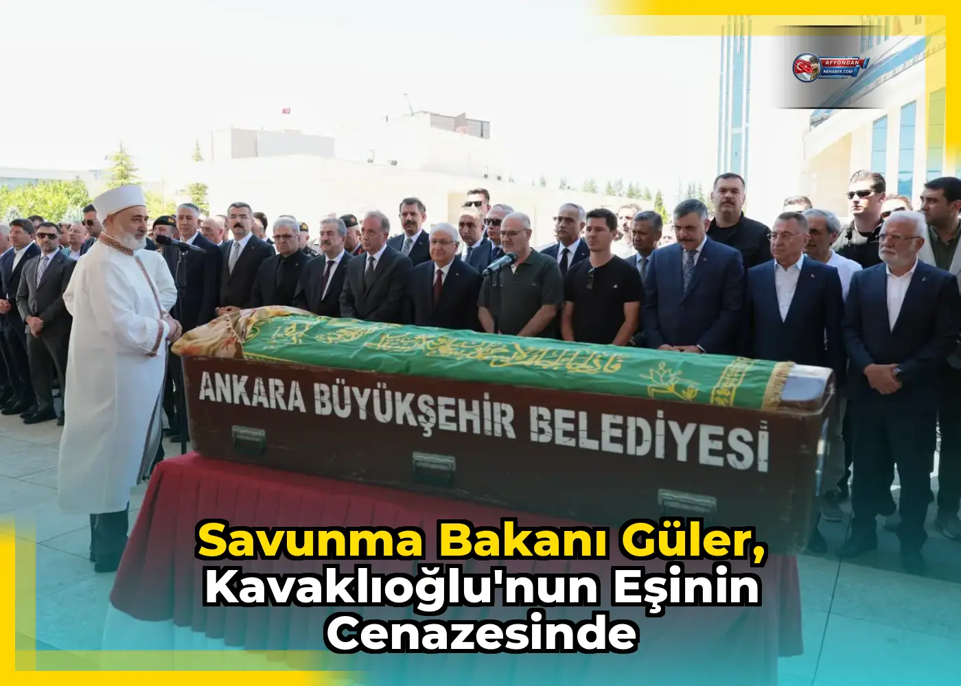 Savunma Bakanı Güler, Kavaklıoğlu'nun Eşinin Cenazesinde