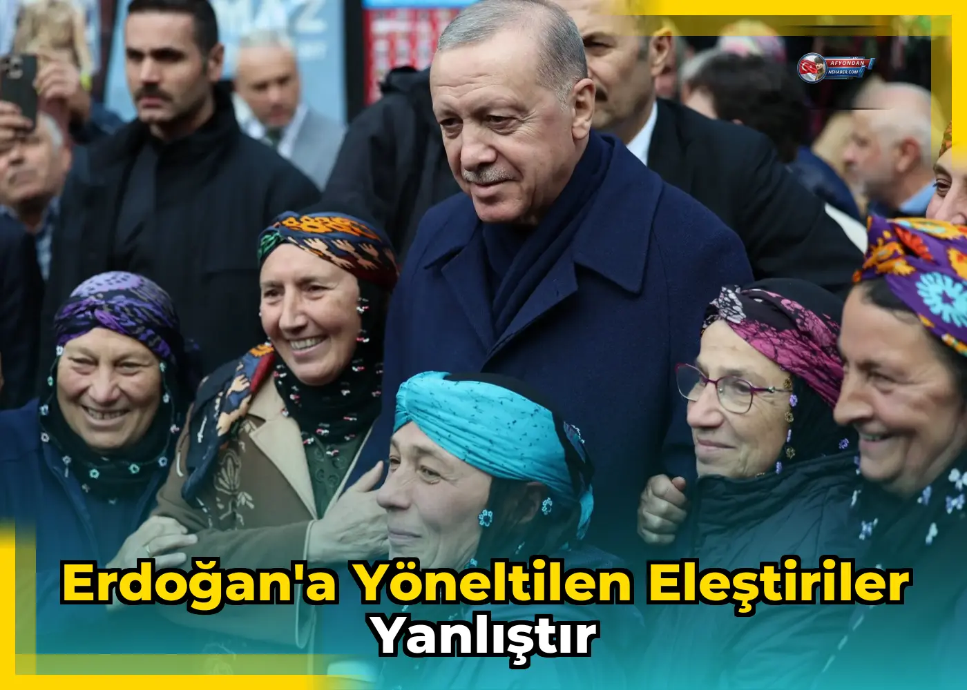 Erdoğan'a yöneltilen eleştiriler yanlıştır