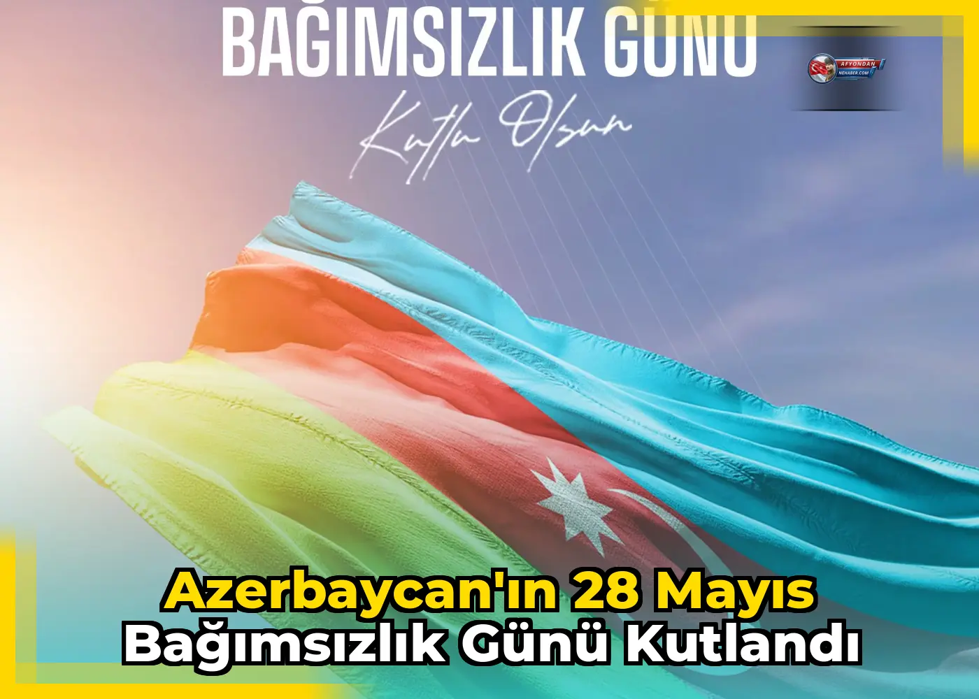 Azerbaycan'ın 28 Mayıs Bağımsızlık Günü Kutlandı