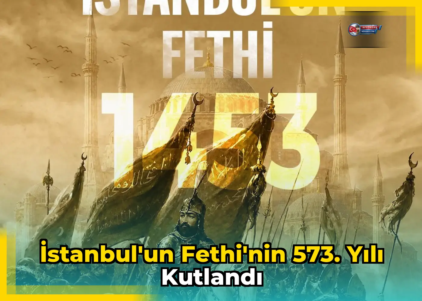 İstanbul'un Fethi'nin 573. Yılı Kutlandı