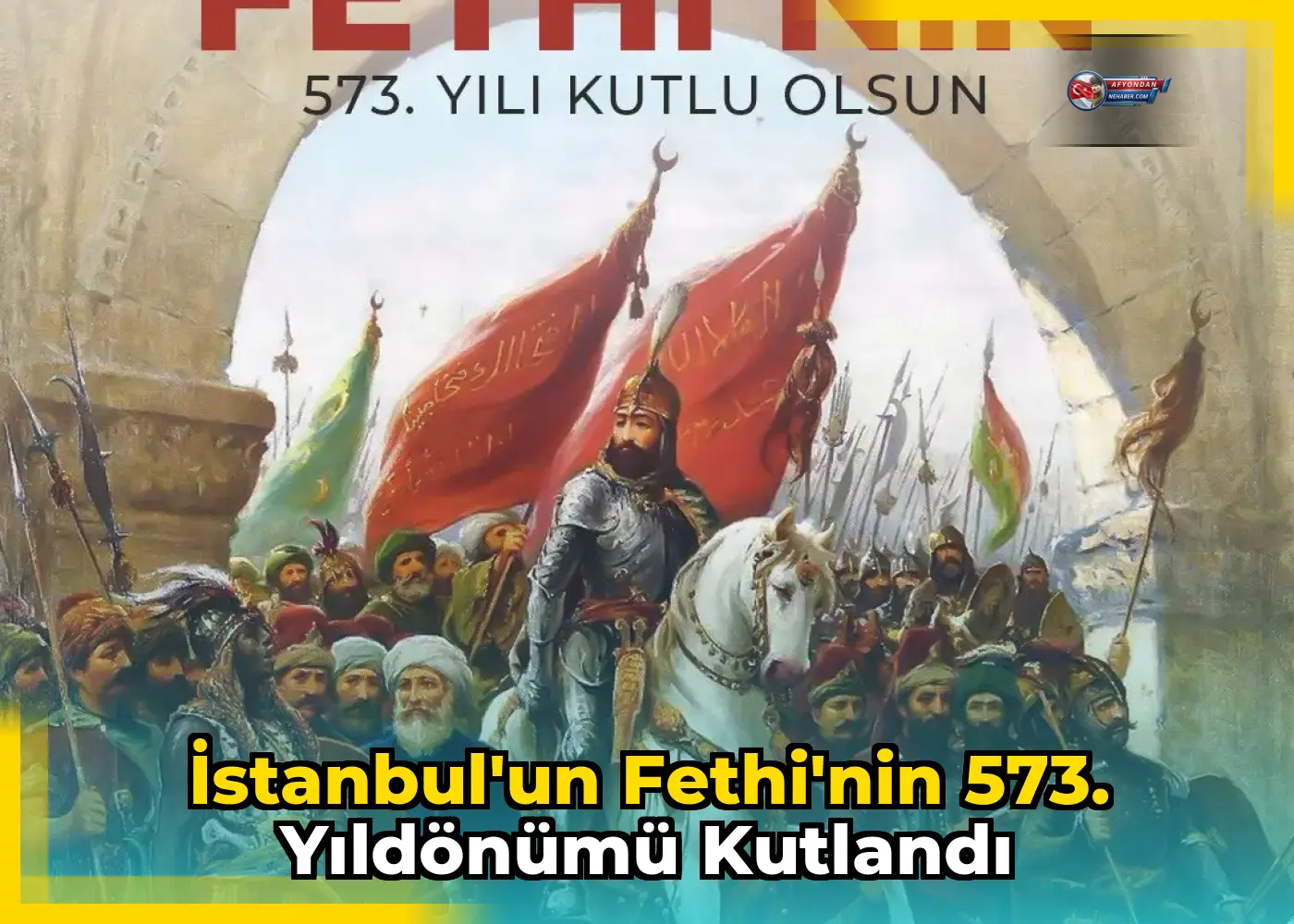 İstanbul'un Fethi'nin 573. Yıldönümü Kutlandı