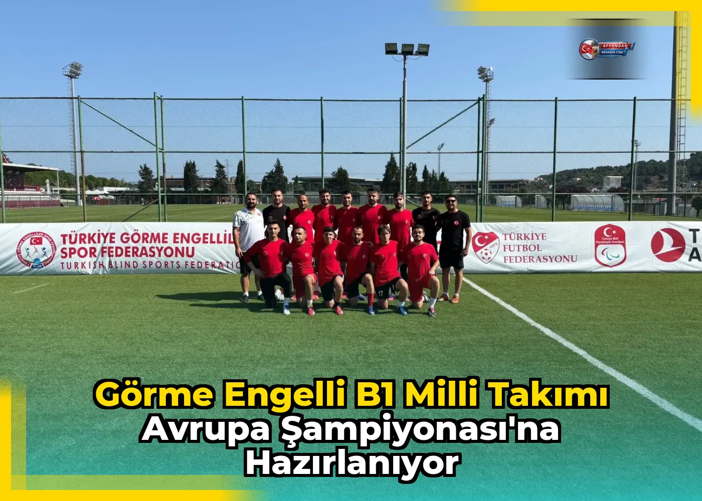 Görme Engelli B1 Milli Takımı Avrupa Şampiyonası'na hazırlanıyor