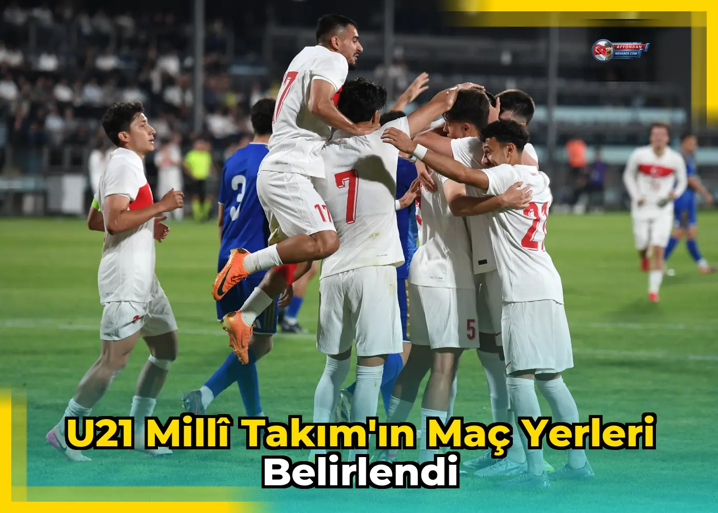 U21 Millî Takım'ın maç yerleri belirlendi
