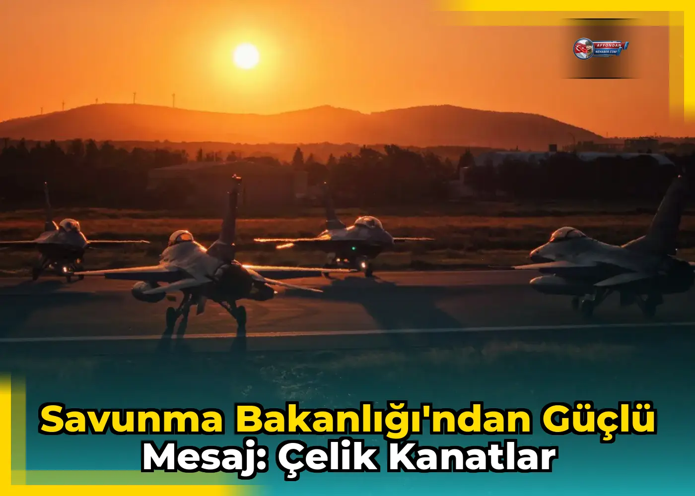 Savunma Bakanlığı'ndan Güçlü Mesaj: Çelik Kanatlar