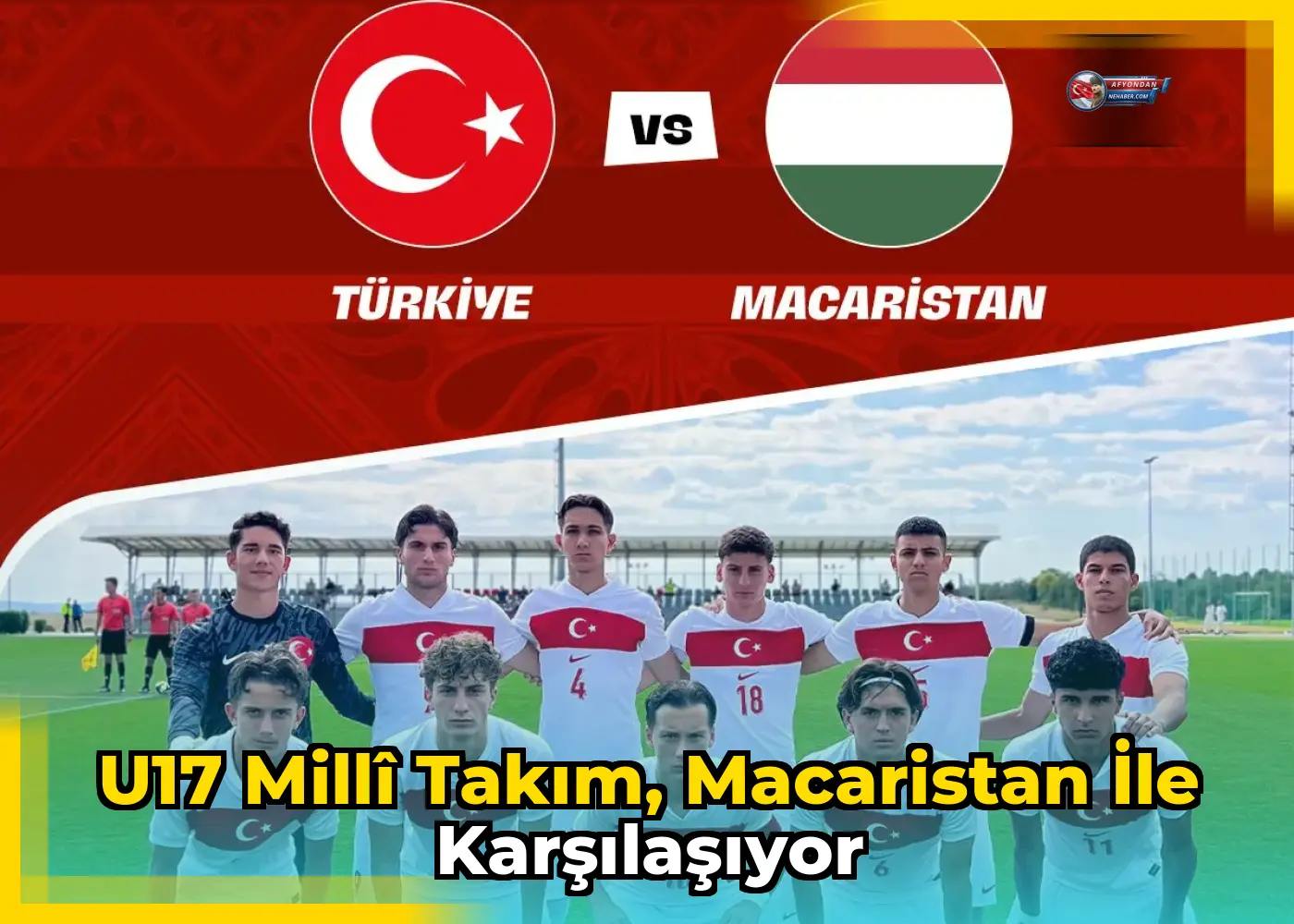 U17 Millî Takım, Macaristan ile karşılaşıyor
