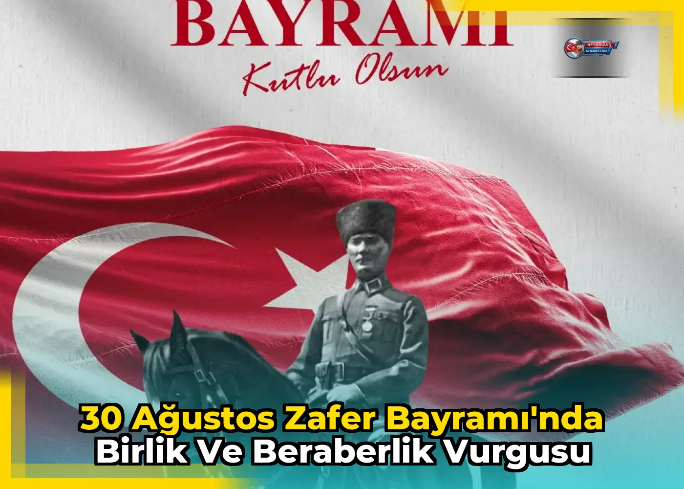 30 Ağustos Zafer Bayramı'nda birlik ve beraberlik vurgusu