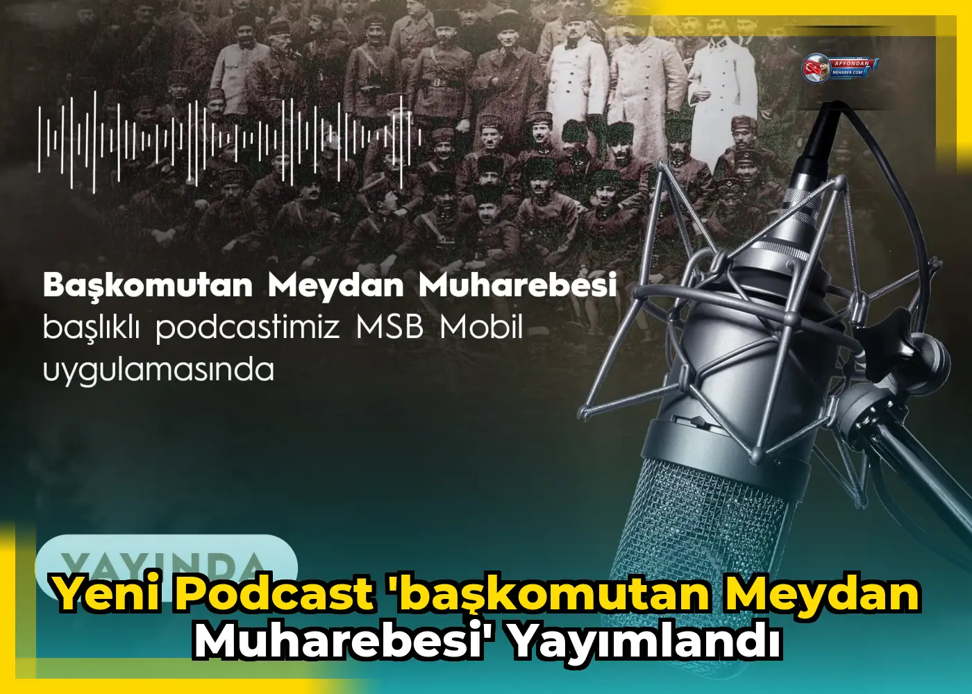 Yeni podcast 'Başkomutan Meydan Muharebesi' yayımlandı