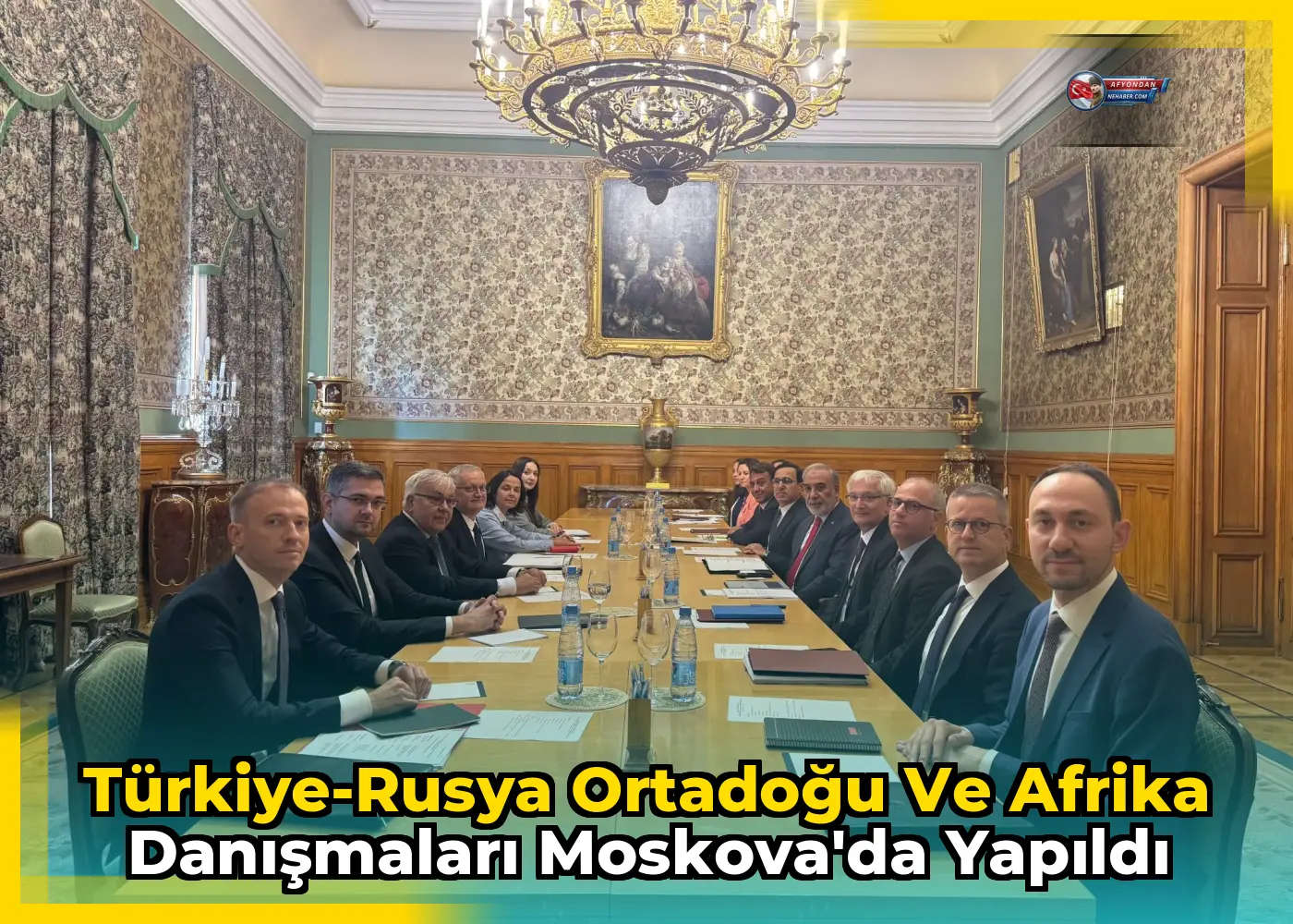 Türkiye-Rusya Ortadoğu ve Afrika Danışmaları Moskova'da Yapıldı