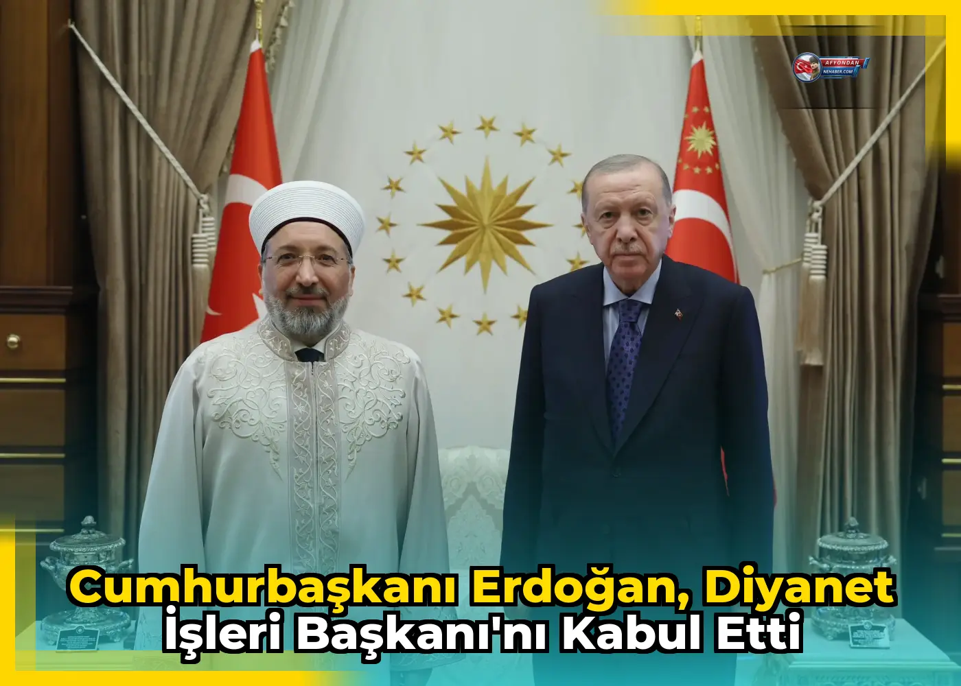 Cumhurbaşkanı Erdoğan, Diyanet İşleri Başkanı'nı kabul etti