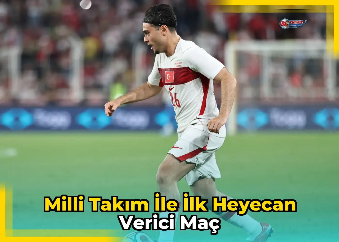 Milli Takım ile ilk heyecan verici maç