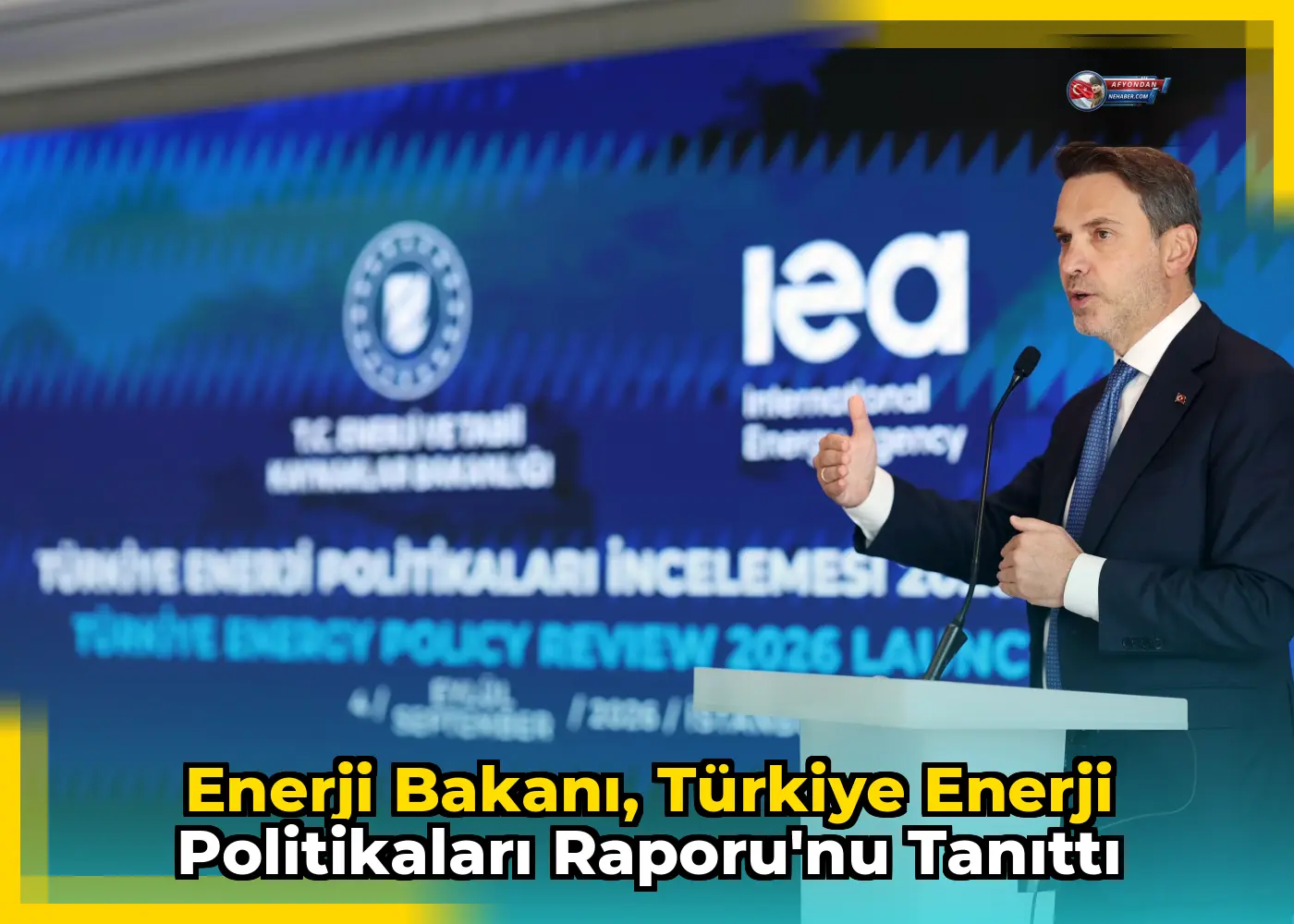 Enerji Bakanı, Türkiye Enerji Politikaları Raporu'nu tanıttı