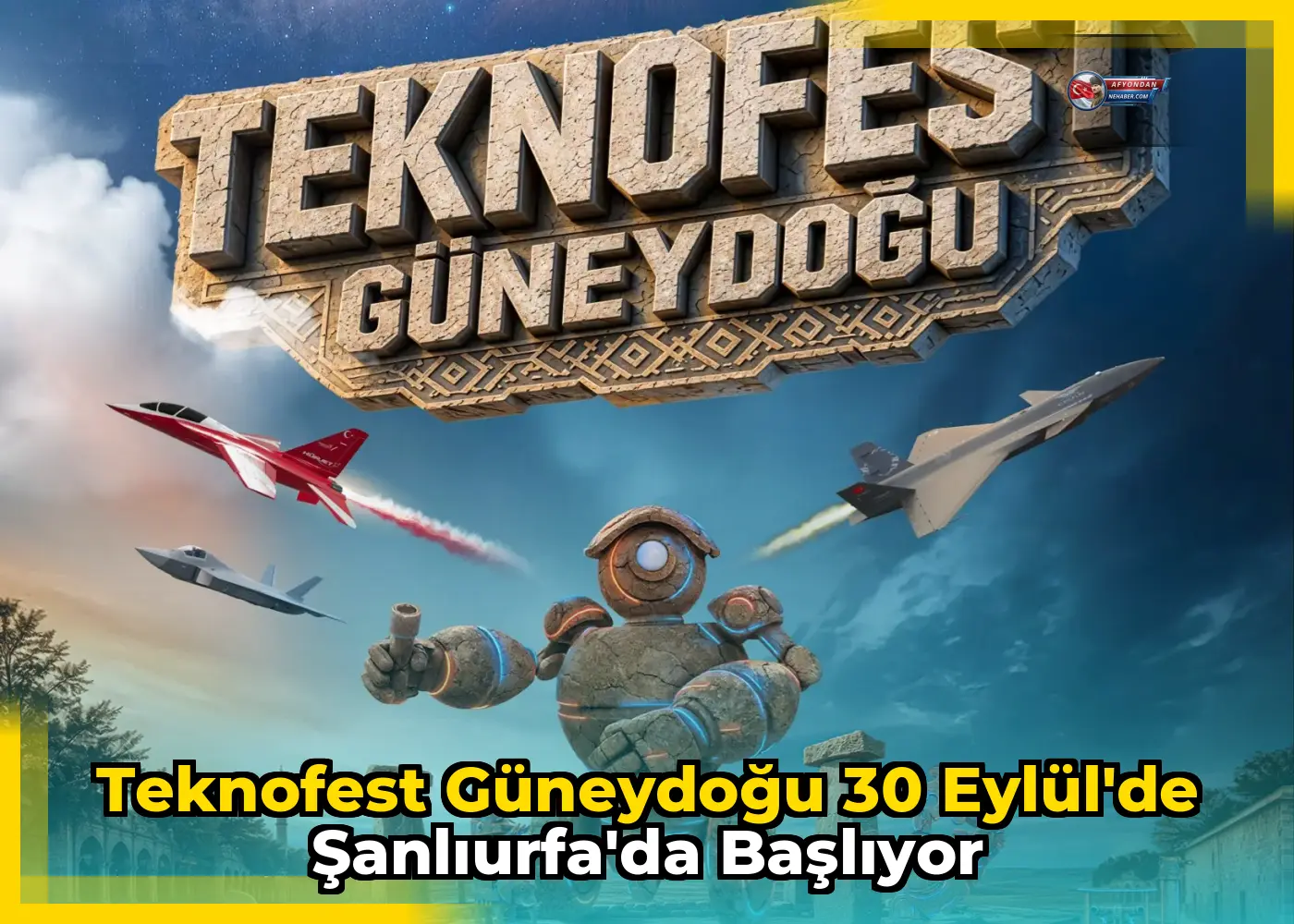 Teknofest Güneydoğu 30 Eylül'de Şanlıurfa'da Başlıyor