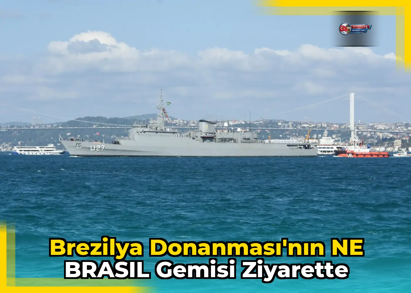 Brezilya Donanması'nın NE BRASIL Gemisi Ziyarette