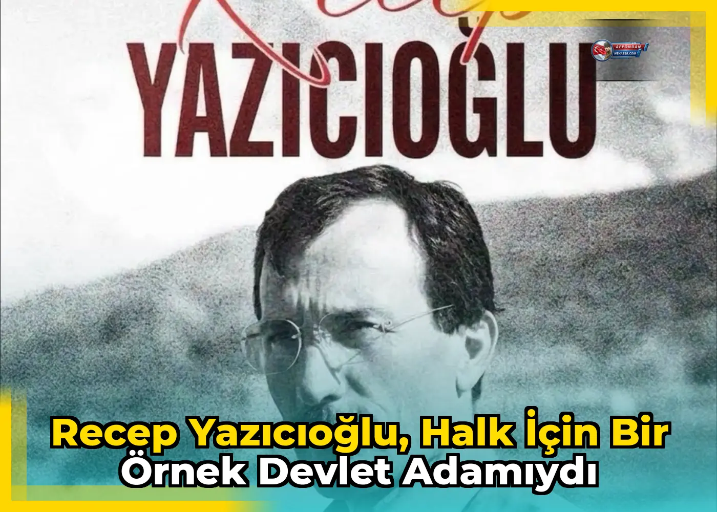 Recep Yazıcıoğlu, halk için bir örnek devlet adamıydı