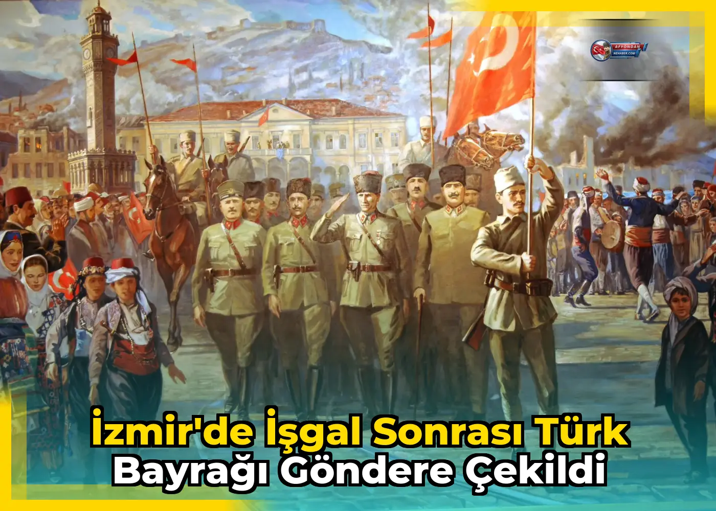 İzmir'de İşgal Sonrası Türk Bayrağı Göndere Çekildi
