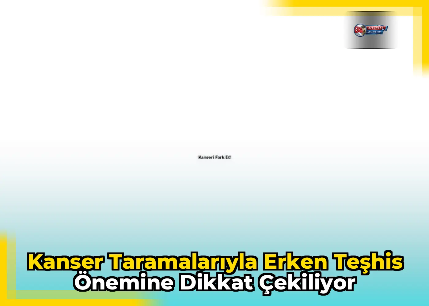 Kanser taramalarıyla erken teşhis önemine dikkat çekiliyor