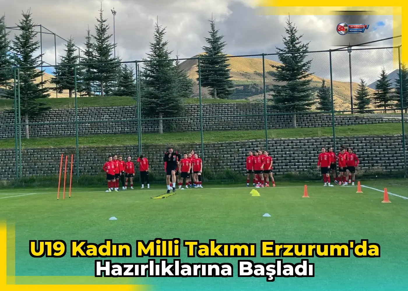 U19 Kadın Milli Takımı Erzurum'da hazırlıklarına başladı